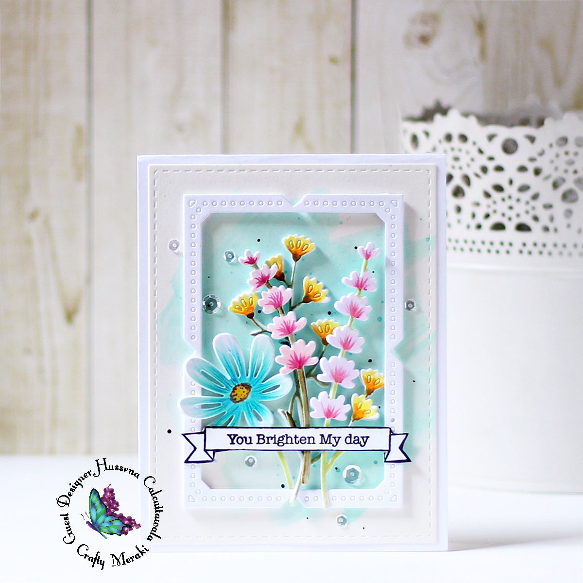 You brighten my day by Guest Designer Hussena